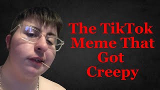 The TikTok Meme That Got Creepy  KippColeman7 [upl. by O'Callaghan]