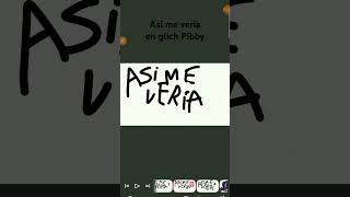 Asi me veria en glitch pibby [upl. by Akirdnahs127]