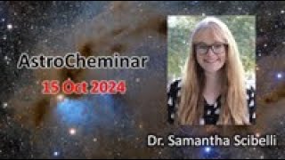 AstroCheminar 15 Oct 2024 featuring Dr Samantha Scibelli [upl. by Gisele]