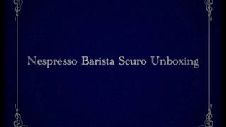 Nespresso Barista Scuro Unboxing amp Review [upl. by Ledarf988]