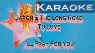 Karaoke Track for … Jaron And The Long Road To Love I’LL Pray For You [upl. by Josie248]