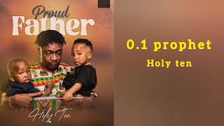 0 1 PROPHET  HOLY TEN  Proud Father  Official audio [upl. by Odracer321]