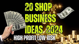 20 Profitable Shop Business Ideas for 2024  Low Risk High Reward [upl. by Argile]