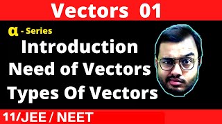 Alpha Class 11 chapter 4  Vector 01  Need of Vectors  Scalar and Vectors  Types of Vectors [upl. by Isherwood553]