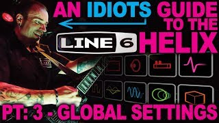 An Idiots Guide to Line 6 Helix  03 Global Settings [upl. by Nyvlem]