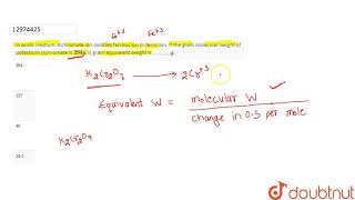 In acidic medium dichromate ion oxidizes ferrous ion to ferric ion If the gram molecular [upl. by Ateuqirne790]