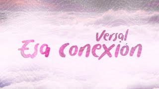 Esa Conexión vídeo lyric  Versal [upl. by Bibbye]