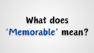 What does Memorable mean [upl. by Derna]