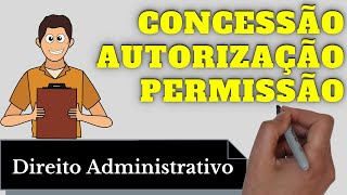 Concessão Autorização e Permissão Direito Administrativo Resumo Completo [upl. by Lilias]