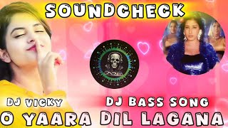 Dj remix O Yaara Dil Lagana  Dj Hard Bass Mix  Dj Love Mix  Soundcheck  Dj vmix20 [upl. by Aicetal]