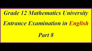 Grade 12 Math Entrance Exam in English part 8 [upl. by Ailegnave389]