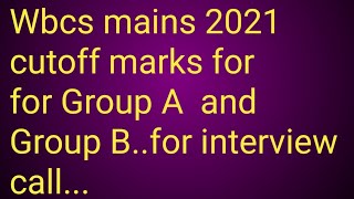 Wbcs mains 2021cut off marks for Interview callfor Group A and Group B  services [upl. by Otreblif617]