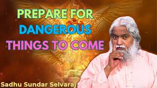 PREPARE FOR DANGEROUS THINGS TO COME  Sadhu Sundar Selvaraj [upl. by Jacenta]