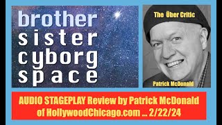 brother sister cyborg space Audio Stage Play Review Pat McDonald of HollywoodChicago 22224 [upl. by Azmuh914]