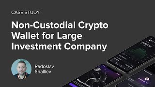 Case study NonCustodial Crypto Wallet for Large Investment Company [upl. by Esinned]