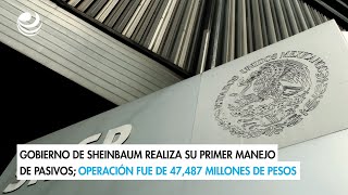 Gobierno de Sheinbaum realiza su primer manejo de pasivos operación fue de 47487 MDP [upl. by Seppala]