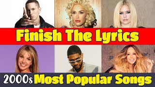 Finish The Lyrics of 2000s Songs  Most Popular Songs Edition  Finish the Lyrics Challenge [upl. by Adnalue622]