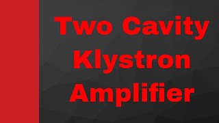 Two cavity Klystron Amplifiers Basics Structure Working amp Applegate diagram Explained [upl. by Amapuna]