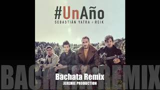 Sebastián Yatra Reik  Un Año Bachata Remix DJ Jeremie [upl. by Ashla]