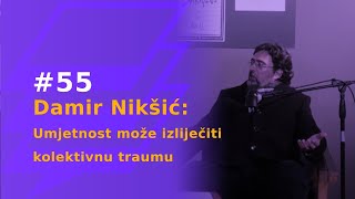 55 Damir Nikšić Umjetnost može izliječiti kolektivnu traumu [upl. by Hammad]