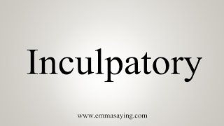 How To Say Inculpatory [upl. by Albie]