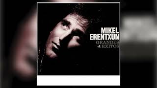 Mikel Erentxun  Grandes éxitos Audio oficial [upl. by Htebirol]