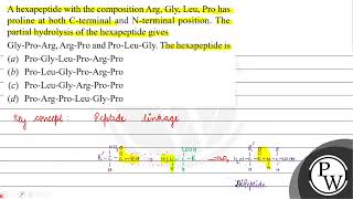 A hexapeptide with the composition Arg Gly Leu Pro has proline at both Cterminal and \ \mat [upl. by Ennahtebazile]