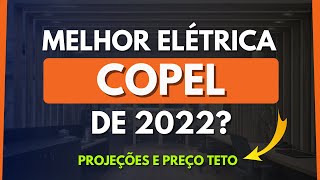 POR QUE A COPEL PODE PAGAR BONS DIVIDENDOS EM 2022 AÇÕES DE ELÉTRICAS E PREÇO TETO CPLE3 E CPLE6 [upl. by Lamee]