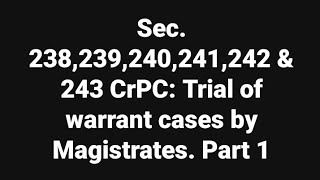 Sec238239240241242 amp 243 CrPC Trial of warrant cases by Magistrates 1 [upl. by Rilda111]