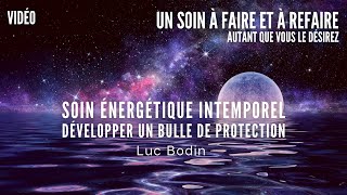 Soin énergétique intemporel  Développer une bulle de protection  Luc Bodin [upl. by Assiralk]