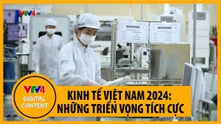 Kinh tế Việt Nam 2024 Những triển vọng tích cực  VTV4 [upl. by Krystal]