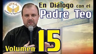 En Diálogo con el Padre Teo Vol 15 [upl. by Ponce]