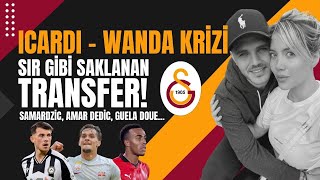 Icardi ve Wanda Nara boşanıyor mu Galatasaray transferi bitirdi Samardzic Guela Doue Amar Dedic [upl. by Haze]