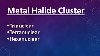 Metal Halide Clusters Trinuclear  Tetranuclear  Hexanuclear Metal Halide Clusters [upl. by Lyndsay561]