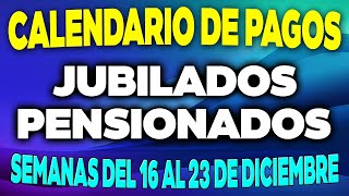 Calendario de PAGOS Jubilados y Pensionados Semanas del 16 al 23 de DICIEMBRE ✅ [upl. by Delanty124]