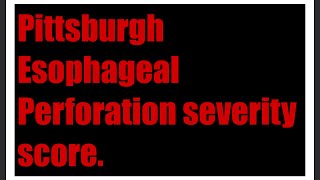 Pittsburgh Esophageal Perforation Severity Score [upl. by Nnaeinahpets]