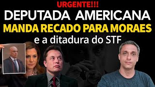 Urgente Deputada Americana manda um forte recado para Moraes e a ditadura do STF [upl. by Jorgensen157]