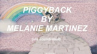 PIGGYBACK  Melanie Martinez  l y r i c s ♡ [upl. by Nonac]