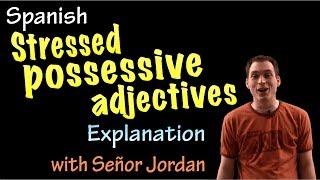 Stressed Possessive Adjectives Explanation intermediate Spanish [upl. by Dunaville]