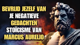 Bevrijd jezelf van je negatieve gedachten  stoïcisme van Marcus Aurelio [upl. by Kapor547]