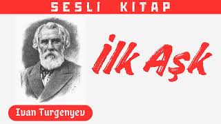 Turgenyev quotİlk Aşkquot Sesli Kitap [upl. by Hnahk]