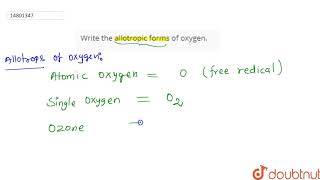 Write the allotropic forms of oxygen [upl. by Assela]