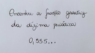 DÍZIMA PERIÓDICA  Encontre a fração geratriz da dízima periódica 0555 [upl. by Araihc]