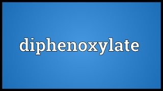 Diphenoxylate Meaning [upl. by Eilra]