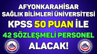 KPSS 50 PUANLA SÖZLEŞMELİ PERSONEL ALINACAK  AFYONKARAHİSAR SAĞLIK BİLİMLERİ ÜNİVERSİTESİ [upl. by Yelats]