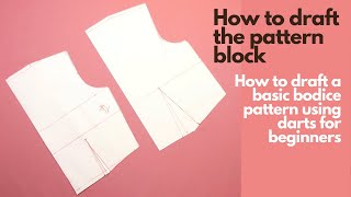 How to draft the pattern block  How to draft a basic bodice pattern using darts for beginners A4 [upl. by Bradstreet]