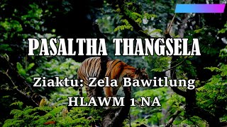 PASALTHA THANGSELA Hlawm 1 Zela Bawitlung [upl. by Nitsur99]