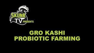 Skunk TV Presents Gro Kashi  Probiotic Farming [upl. by Misty]