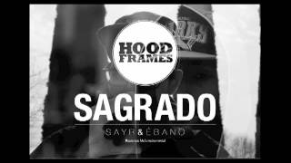 Inédito HOODFRAMES  SAGRADO  Sayr amp Ébano [upl. by Ecnarrot]