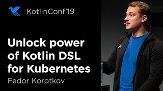 KotlinConf 2019 Unlock Power of Kotlin DSL for Kubernetes by Fedor Korotkov [upl. by Aneelehs]